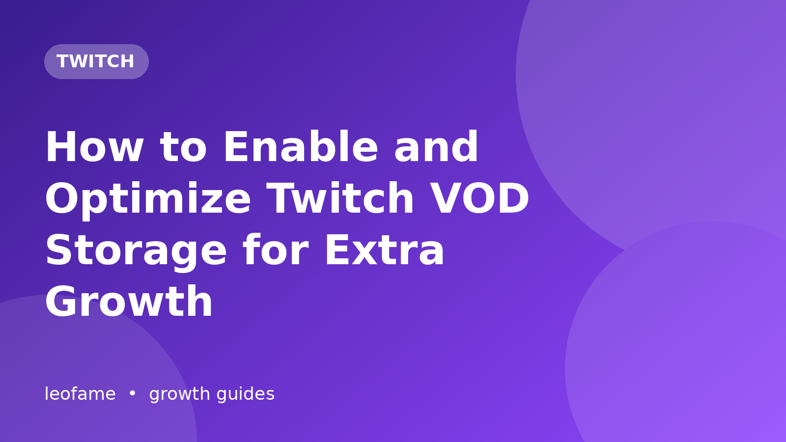 How to Enable and Optimize Twitch VOD Storage for Extra Growth