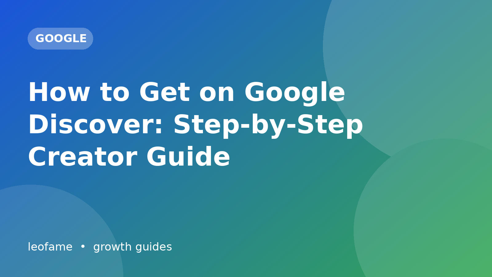 How to Get on Google Discover: Step-by-Step Creator Guide