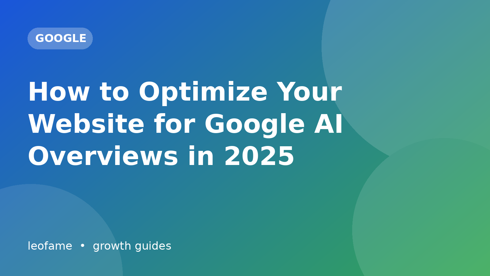 How to Optimize Your Website for Google AI Overviews in 2025